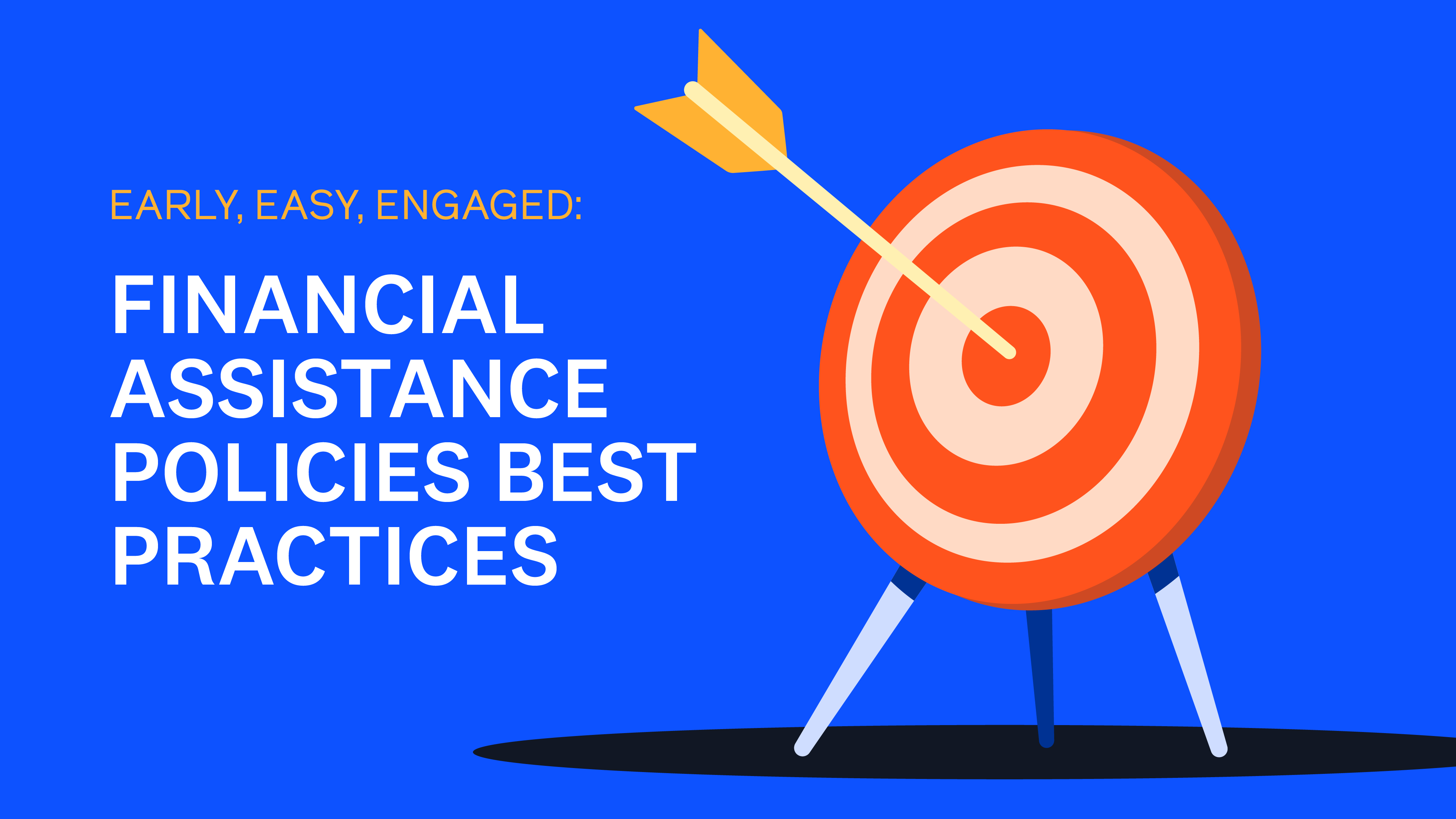 Early, Easy, Engaged: Financial Assistance Policies Best Practices  